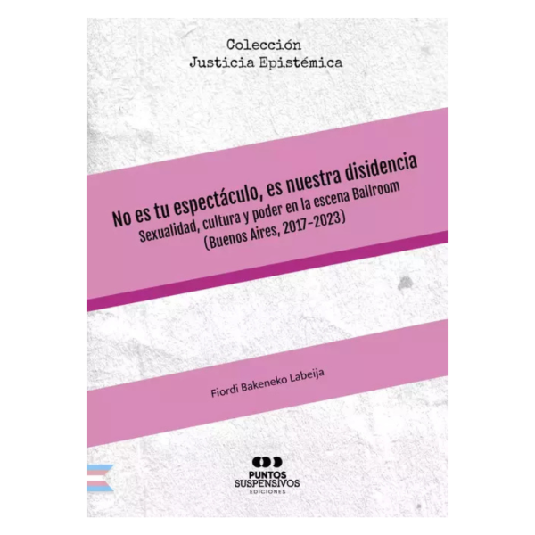 Producto - NO ES TU ESPECTÁCULO, ES NUESTRA DISIDENCIA - FIORDI BAKENEKO LABEIJA