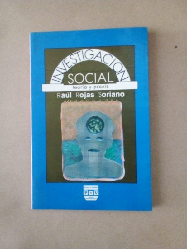 Producto - Investigación social Teoría y praxis - Raúl Rojas Soriano - Plaza Valdés 1997