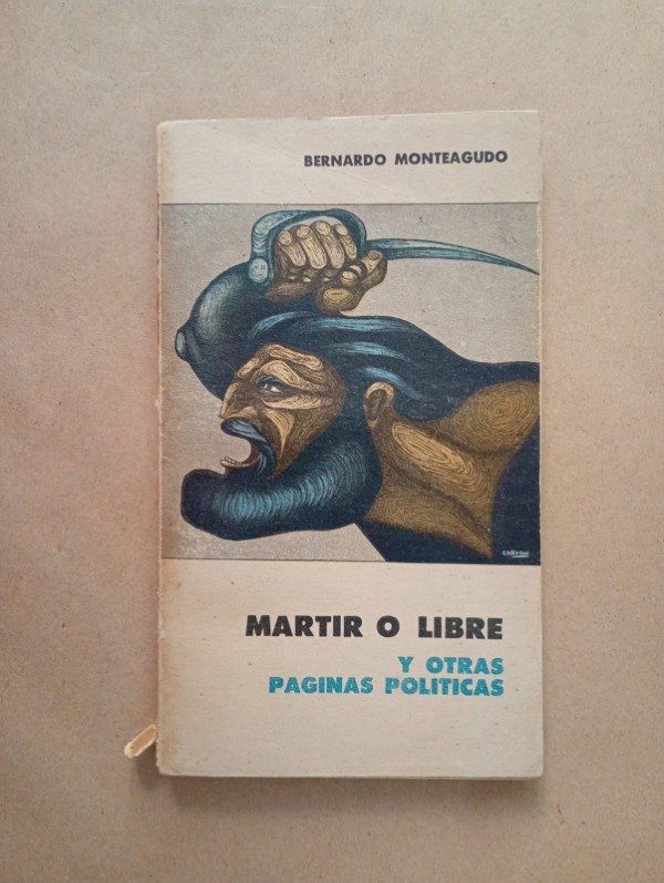 Producto - Martir o libre y otras páginas políticas - Bernardo Monteagudo - CEAL 1965