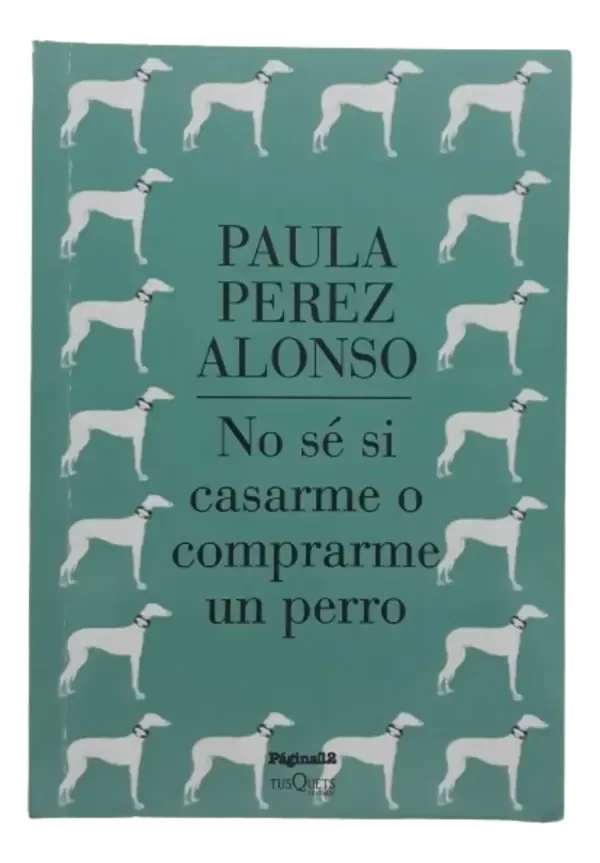Producto - Pagina 12 No Se Si Casarme O Comprarme Un Perro Paula Alonso - 0