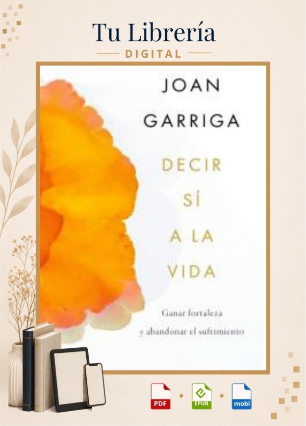 Producto - Decir sí a la vida: Ganar fortaleza y abandonar el sufrimiento - Joan Garriga