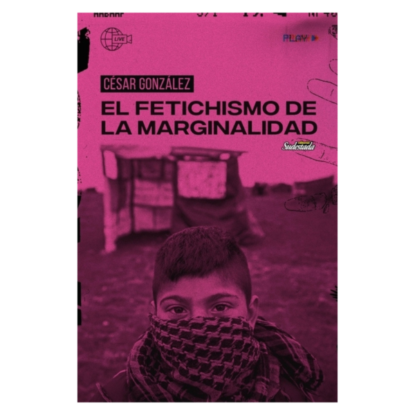 Producto - EL FETICHISMO DE LA MARGINALIDAD - CÉSAR GONZÁLEZ