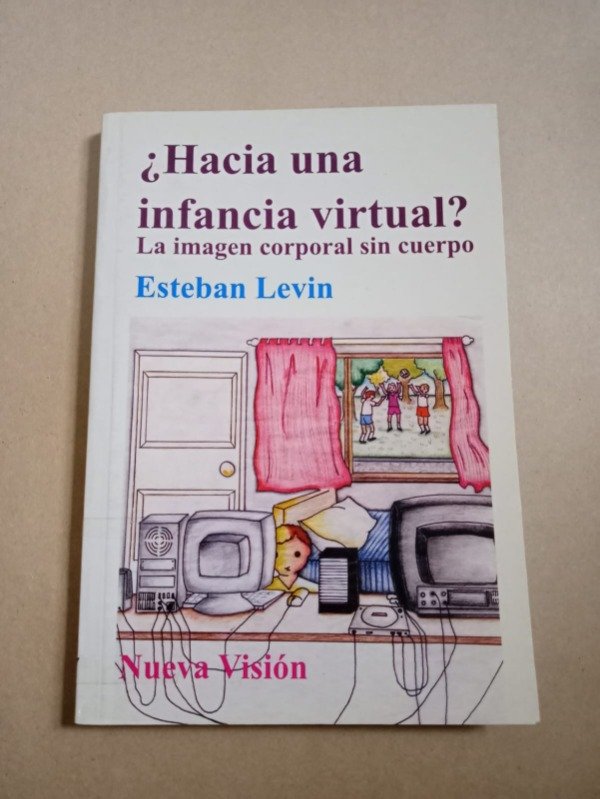 Producto - Hacia una infancia virtual - Esteban Levin - Nueva visión 2006 - 0