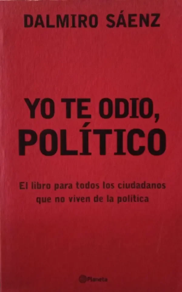 Producto - DALMIRO SAENZ - YO TE ODIO POLITICO