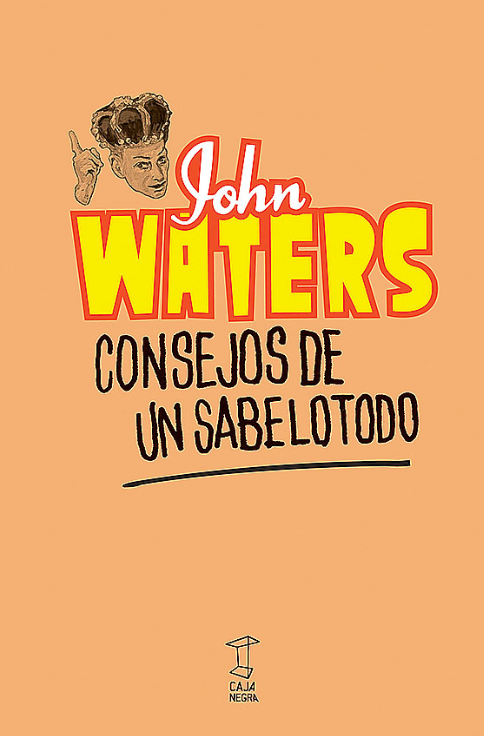 Producto - CONSEJOS DE UN SABELOTODO - JOHN WATERS - CAJA NEGRA