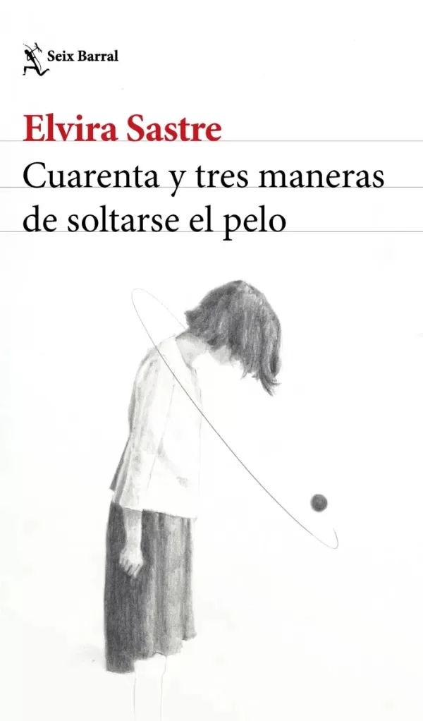 Producto - Cuarenta y tres maneras de soltarse el pelo Elvira Sastre Seix Barral