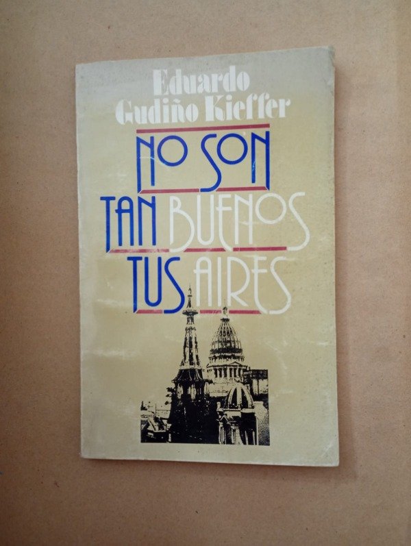 Producto - No son tan buenos tus aires - Eduardo Gudiño Kieffer - Emecé 1983