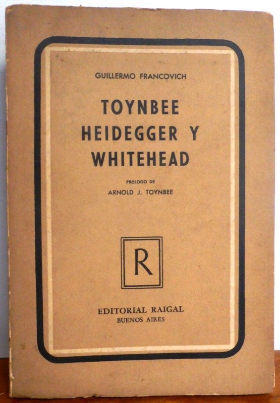 Producto - TOYNBEE HEIDEGGER Y WITHEHEAD - GUILLERMO FRANCOVICH - RAIGAL - 1951