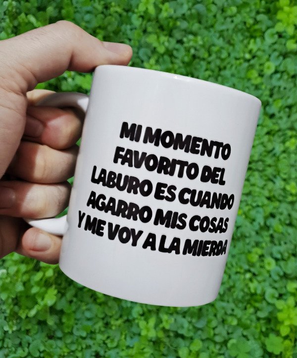 Producto - Mi momento favorito del laburo es cuando agarro mis cosas y me voy a la mierda