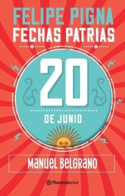 Producto - 20 DE JUNIO - MANUEL BELGRANO - FECHAS PATRIAS - FELIPE PIGNA