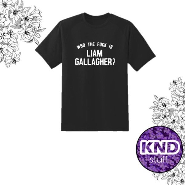 Remera who the fuck is liam gallagher