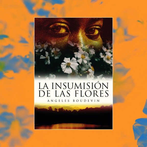 Producto - LA INSUMISIÓN DE LAS FLORES, de Angeles Boudevin