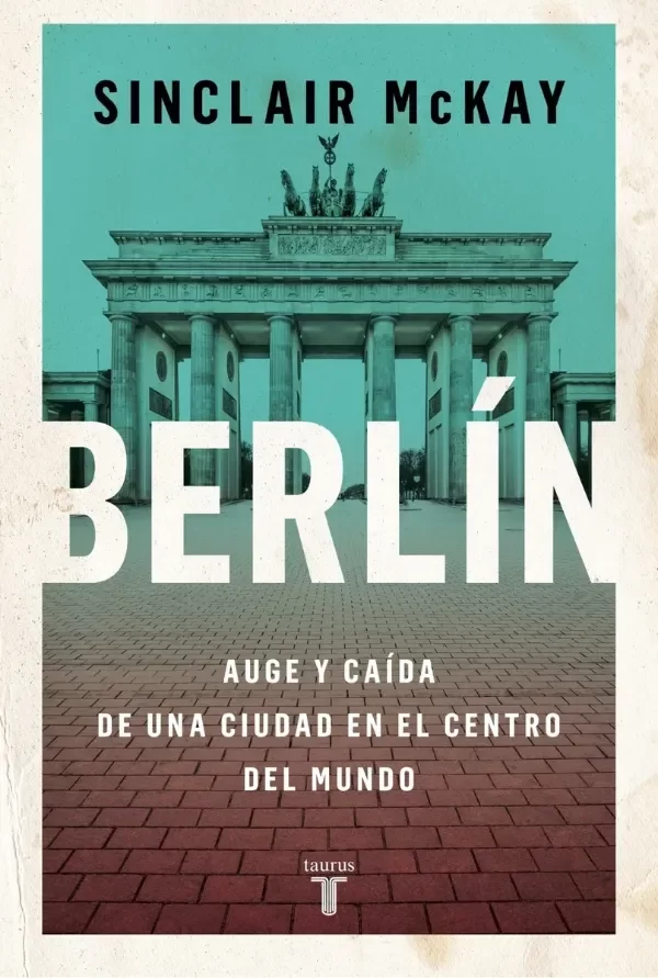 Producto - Berlín Auge y caída de una ciudad en el centro del mundo - Sinclair McKay