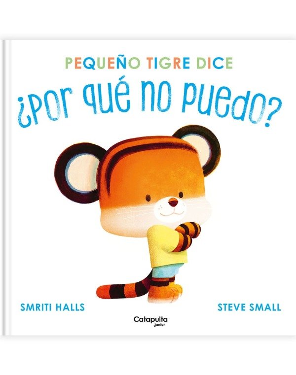 Producto - Pequeño tigre dice: por qué no puedo - Smriti Halls / Steve Small - Catapulta