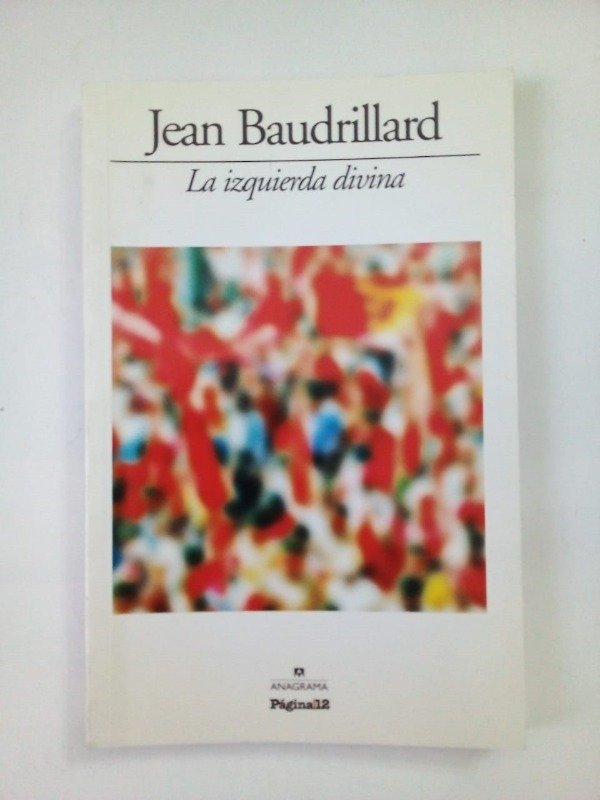 Producto - La izquierda divina - Jean Baudrillard - Página/12 Anagrama 2009