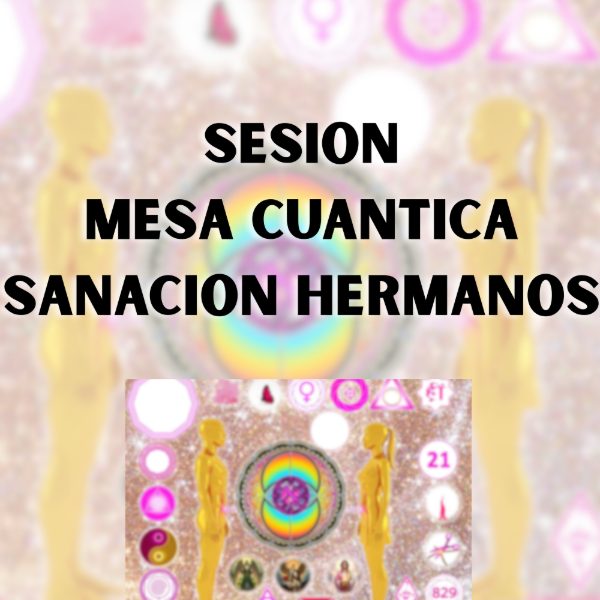 Producto - SESIÓN MESA SANACION CON LOS HERMANOS