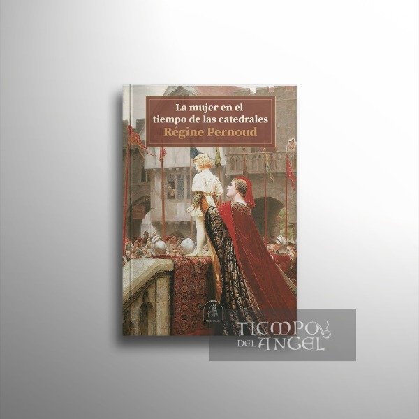 Producto - RÉGINE PERNOUD - LA MUJER EN EL TIEMPO DE LAS CATEDRALES