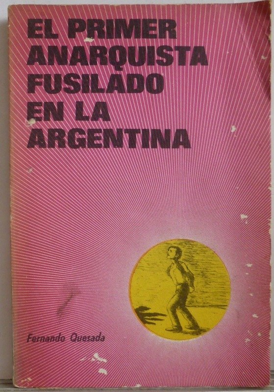 Producto - EL PRIMER ANARQUISTA FUSILADO EN LA ARGENTINA - FERNANDO QUESADA - 1974