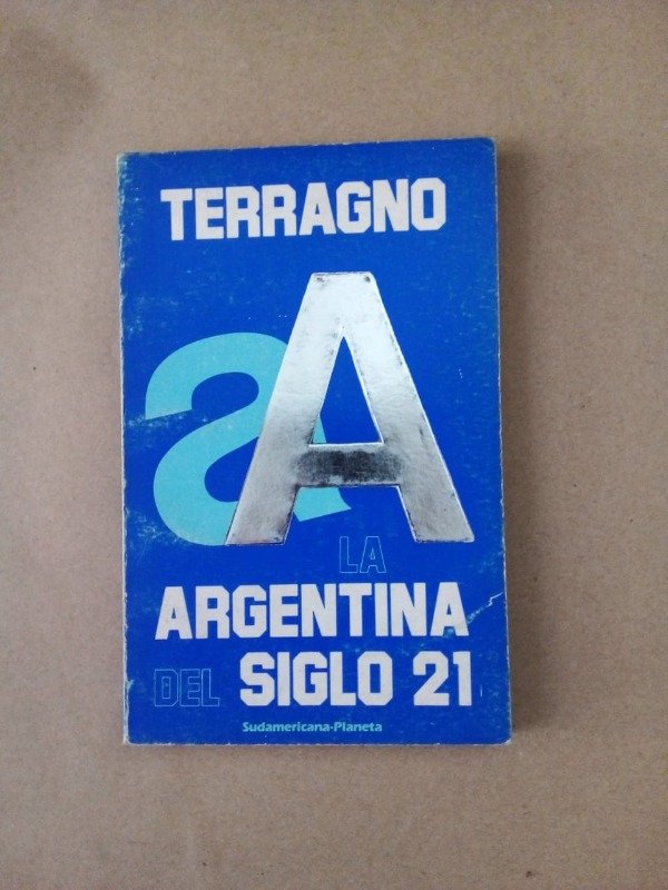 Producto - La Argentina del siglo 21 - Rodolfo Terragno - Sudamericana Planeta 1985