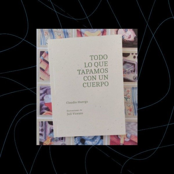 Producto - Todo lo que tapamos con un cuerpo, Claudia Huergo