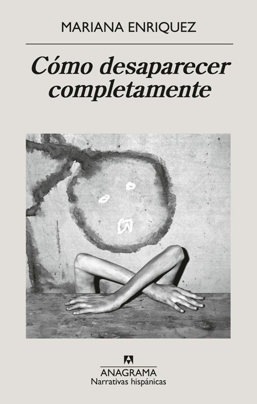 Producto - CÓMO DESAPARECER COMPLETAMENTE - Mariana Enríquez (Anagrama)