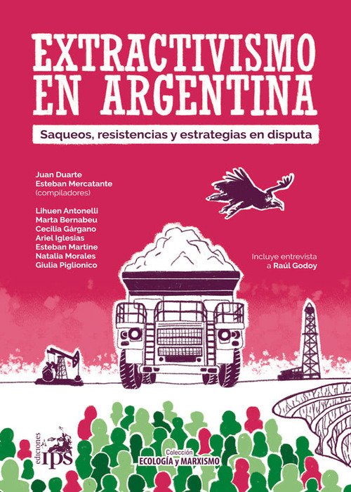 Producto - Extractivismo en Argentina. Saqueos, resistencias y estrategias en disputa, IPS