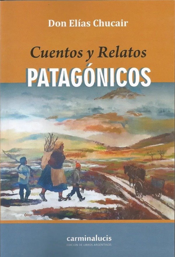 Producto - CUENTOS Y RELATOS PATAGÓNICOS - DON ELÍAS CHUCAIR - CARMINALUCIS EDIT.