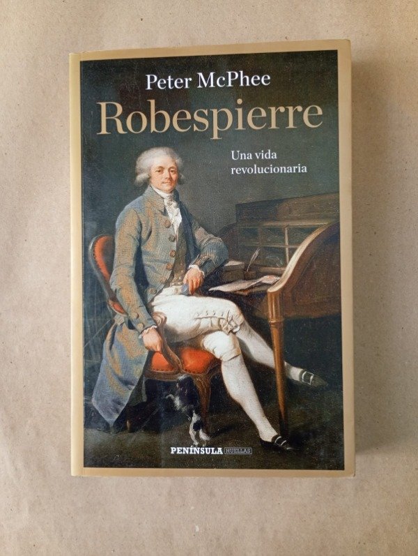 Producto - Robespierre Una vida revolucionaria - Peter McPhee - Península 2015