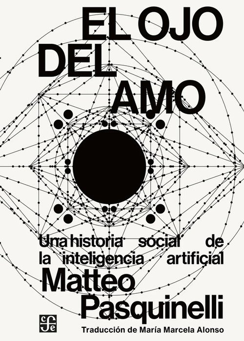 Producto - El ojo del amo. Una historia social de la IA, Matteo Pasquinelli, FCE