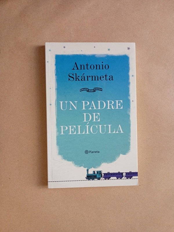 Producto - Un padre de película - Antonio Skármeta - Planeta 2010