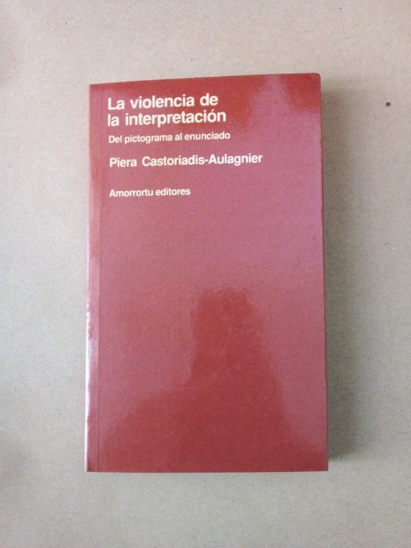 Producto - La violencia de la interpretación - Piera Castoriadis Aulagnier - Amorrortu 2004