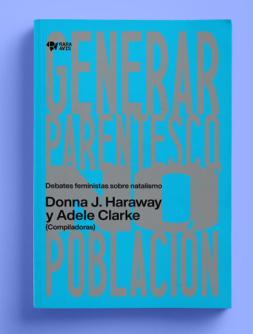 Producto - GENERAR PARENTESCO, NO POBLACIÓN -  DONNA HARAWAY Y ADELE CLARKE