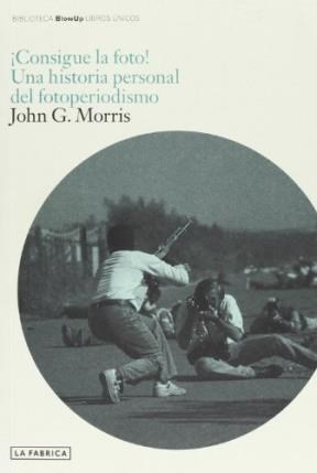 Producto - Consigue la foto. Una historia personal del fotoperiodismo