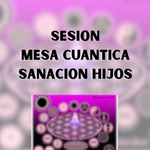Producto - SESIÓN MESA SANACION CON LOS HIJOS