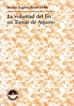 Producto - LA VOLUNTAD DEL FIN EN TOMAS DE AQUINO - BEATRIZ EUGENIA REYES ORIBE