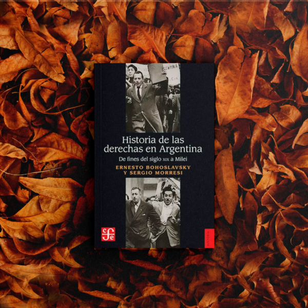 Producto - Historia de las derechas en Argentina - Ernesto Bohoslavsky, Sergio Morresi