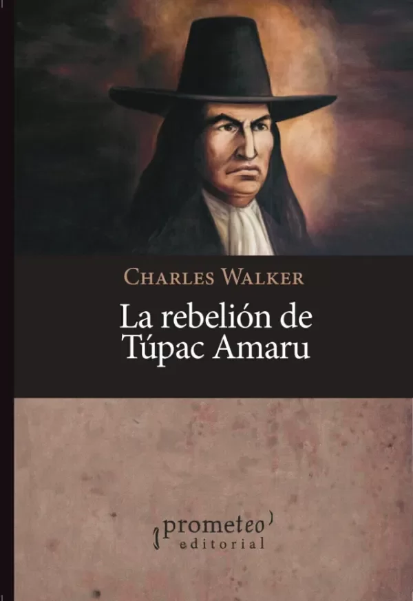 Producto - LA REBELIÓN DE TÚPAC AMARU / CHARLES WALKER - PROMETEO EDITORIAL