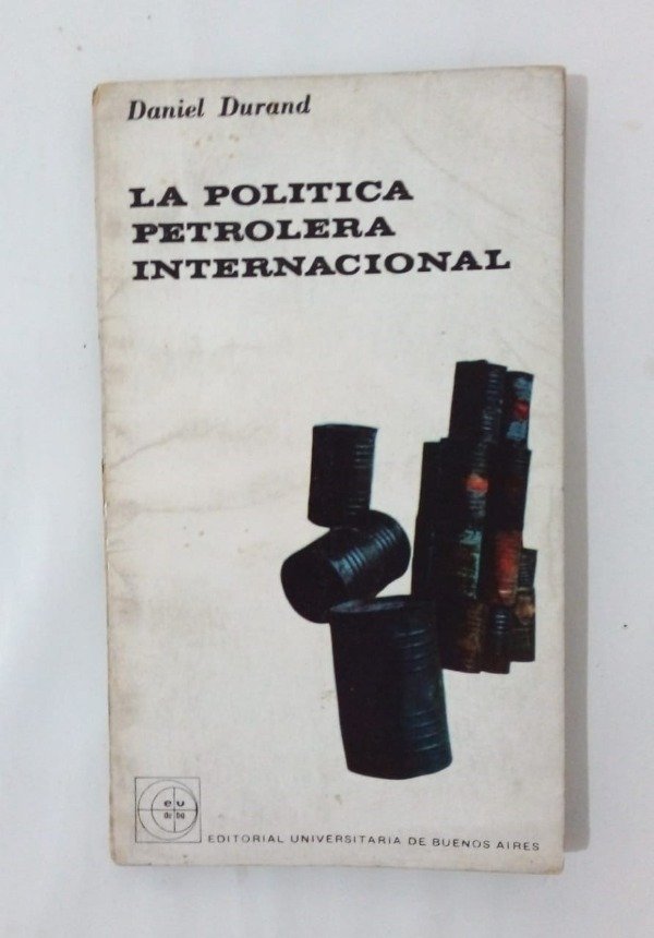Producto - La política petrolera internacional - Daniel Durand - EUDEBA 1965