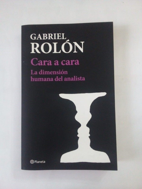 Producto - Cara a cara La dimensión humana del analista - Gabriel Rolón -. Planeta 2017