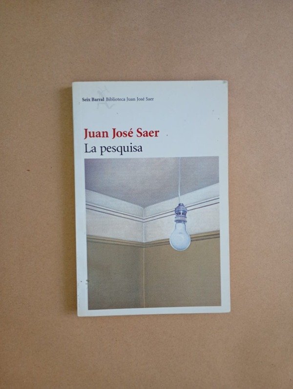 Producto - La pesquisa - Juan José Saer - Seix Barral 2008