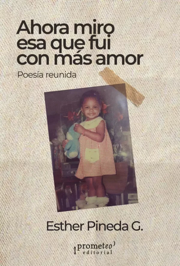 Producto - AHORA MIRO ESA QUE FUI CON MÁS AMOR - ESTHER PINEDA - PROMETEO EDITORIAL