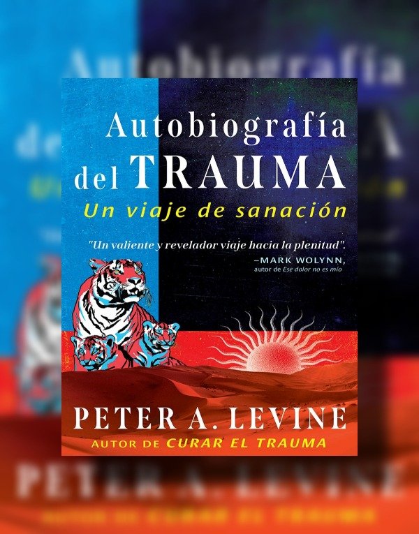 Producto - AUTOBIOGRAFÍA DEL TRAUMA: UN VIAJE DE SANACIÓN  Peter A. Levine