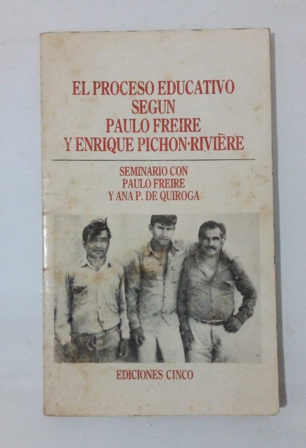 Producto - El proceso educativo según Freire y Pichón Riviere Ana P de Quiroga Cinco 1985