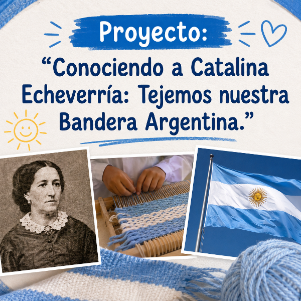 Producto - Proyecto: Conocemos a Catalina Echeverría Tejemos nuestra Bandera Argentina