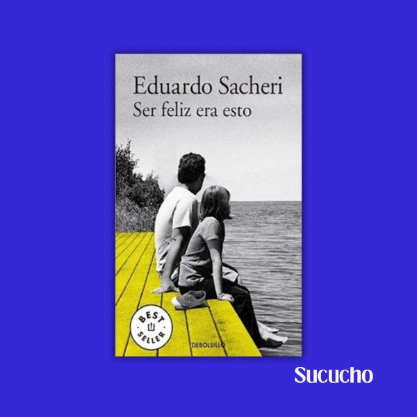 Producto - Ser feliz era esto - Eduardo Sacheri