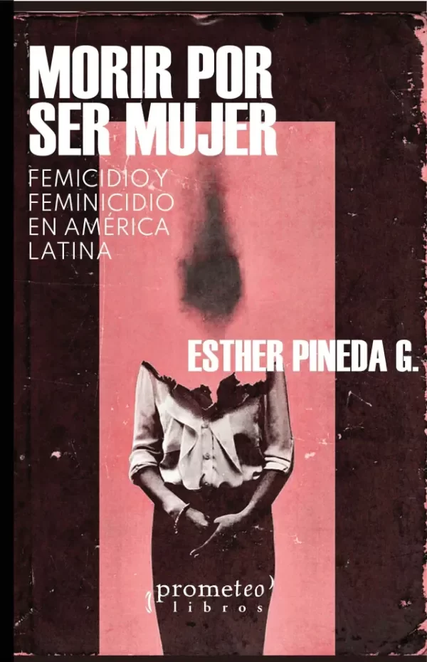 Producto - MORIR POR SER MUJER - ESTHER PINEDA G - PROMETEO EDITORIAL