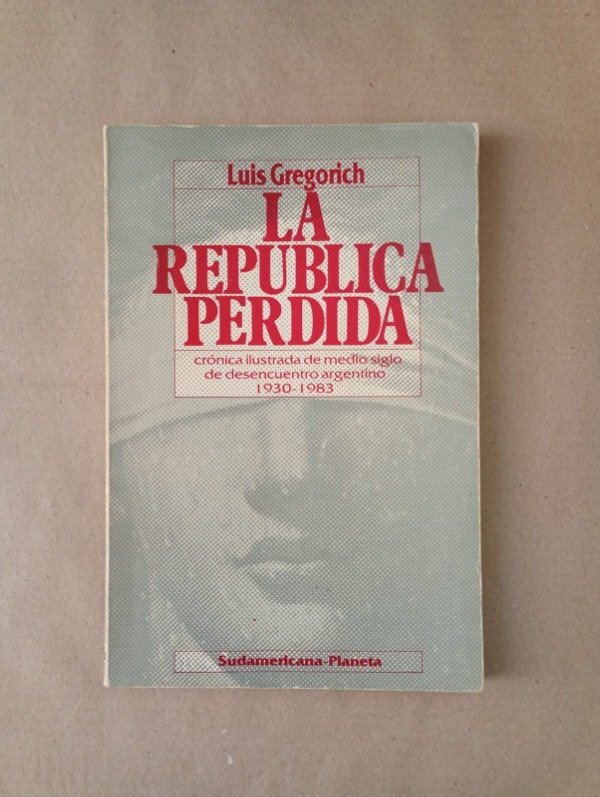 Producto - La república perdida - Luis Gregorich - Sudamericana Planeta 1984