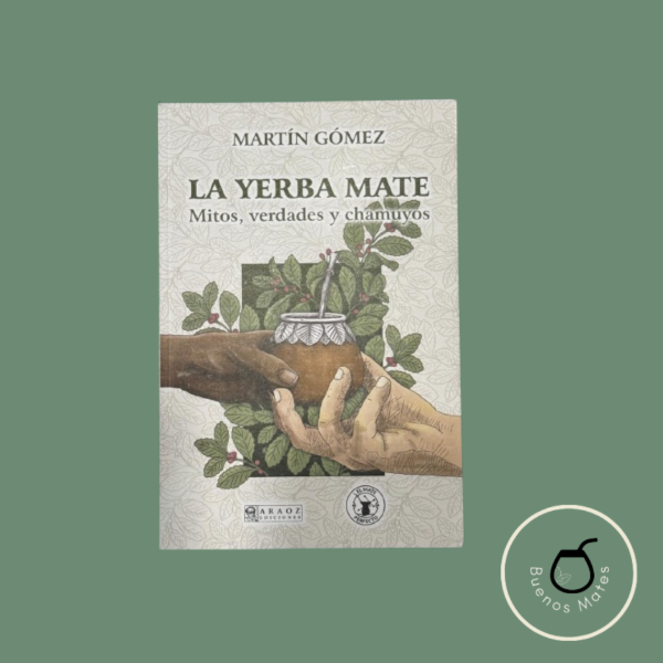 Producto - La Yerba Mate: "Mitos, verdades y chamuyos" de Martín Gómez