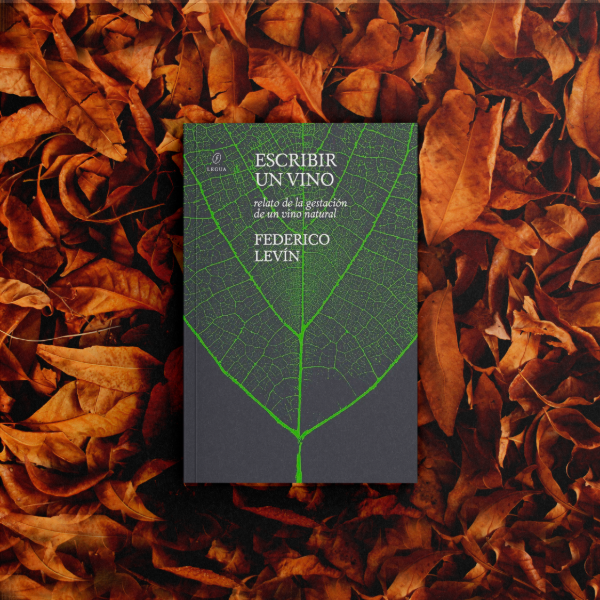 Producto - Escribir un vino. Relato de la gestación de un vino natural - Federico Levín