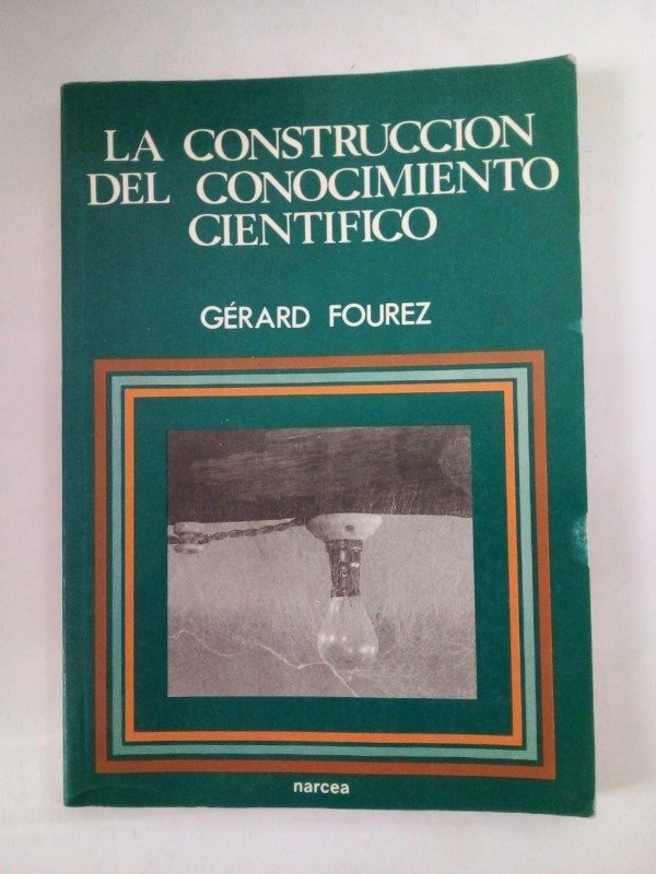 Producto - La construcción del conocimiento científico - Gérard Fourez - Narcea 1994